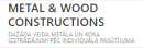 METAL & WOOD CONSTRUCTIONS